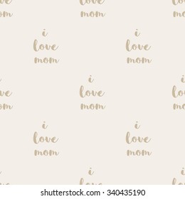 Seamless pattern with the words I love mom in a light beige color.