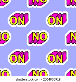 Seamless pattern with words “No" or "On". Sassy text patches vector wallpaper. Quirky cartoon comic style of 80-90s.