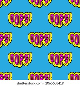 Seamless pattern with words “Oops!”. Sassy text patches vector wallpaper. Quirky cartoon comic style of 80-90s.	