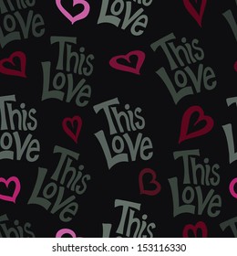 A seamless pattern with the words This Love and hearts on a dark background.