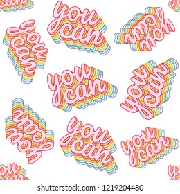 Seamless pattern with "You can" rainbow, iridescent, motivational slogan. Perfect for pin, card, t-shirt design, poster, sticker, print, wallpaper, background. Vector illustration.