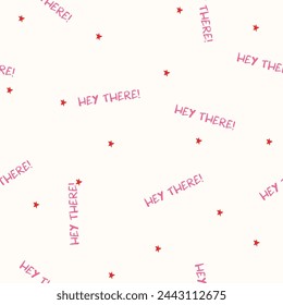 Seamless star pattern with text in cartoon style. Cute trendy design. Vector funky illustration. ''Hey There'' written text. Pastel coloring. Summer prints for kidswer, wrapping paper etc.