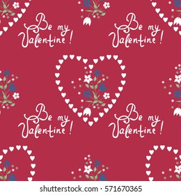 Seamless sweet pattern of small flowers, hearts and inscription "Be my Valentine!" Floral holiday background for textile or book covers, manufacturing, wallpapers, print, gift wrap and scrapbooking.