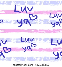 Seamless trendy pastel blue and pink pattern with "luv ya" (love you) hand written lettering. Dye brush stripes texture. Vector illustration. Applicable for abstract backgrounds, textile concepts.