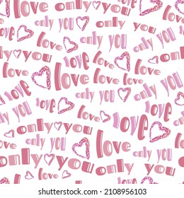 seamless valentine pattern on white background with heart and words , love only you.