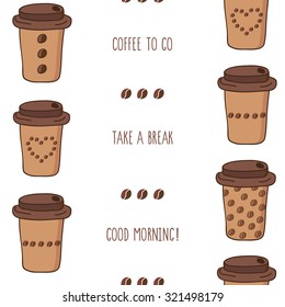 Seamless vector illustration of coffee to go cups with good morning, take a break, coffee to go lettering