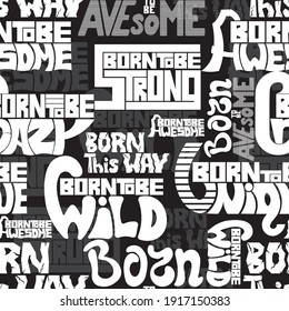 seamless vector pattern with the phrases "born to be someone, wild, strong, crazy ...". Different fonts, white and gray letters on a black background. Unusual modern background picture