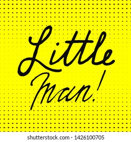 Seamless yellow pattern. Little men hand drawn calligraphy.Little Man - Handwritten Quote/Saying. Brush lettering. Vector illustration for banner or clothes.