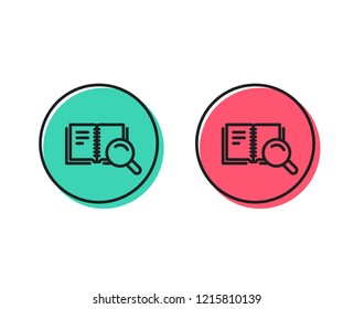 Search in Book line icon. Education symbol. Instruction or E-learning sign. Positive and negative circle buttons concept. Good or bad symbols. Search Book Vector