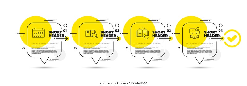 Search book, Technical documentation and Calendar line icons set. Timeline infograph speech bubble. People chatting sign. Online education, Manual, Business audit. Conference. Education set. Vector