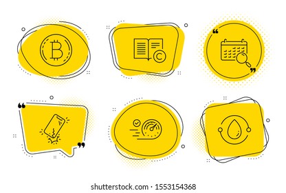 Search calendar, Bitcoin and Cold-pressed oil signs. Chat bubbles. Speedometer, Smartphone broken and Copyright line icons set. Time concept, Phone crack, Copywriting book. Find date. Vector