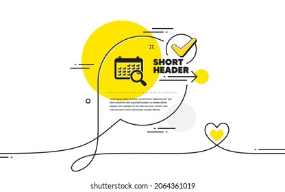 Kalendersymbol suchen. Markierungsblase für kontinuierliche Linie. Datumszeichen suchen. Gläsernes Glas. Suchen Sie das Kalendersymbol im Chat-Kommentar. Sprich mit Herzensbanner. Vektorgrafik