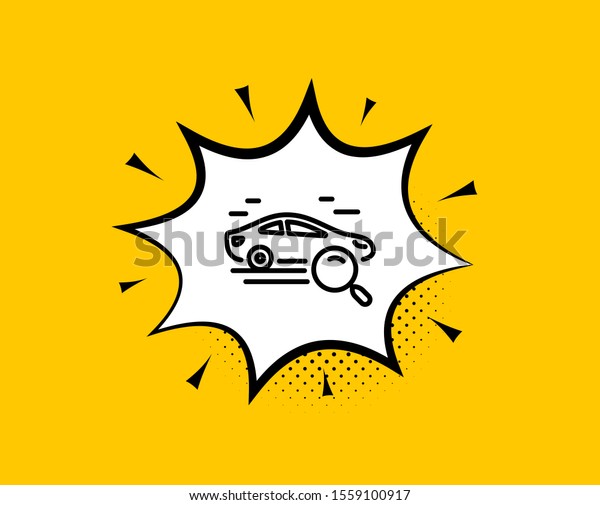 Search car line icon. Comic\
speech bubble. Find transport sign. Magnify glass. Yellow\
background with chat bubble. Search car icon. Colorful banner.\
Vector