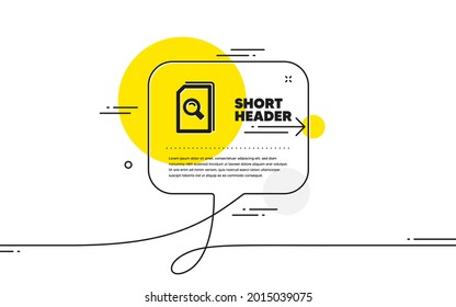 Search Documents icon. Continuous line chat bubble banner. File with Magnifying glass sign. Paper page concept symbol. Search files icon in chat message. Talk comment and speak background. Vector