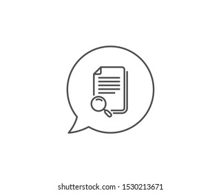 Search file line icon. Chat bubble design. Find document sign. Magnify glass. Outline concept. Thin line search file icon. Vector