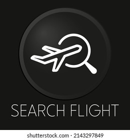 Search flight minimal vector line icon on 3D button isolated on black background. Premium Vector.