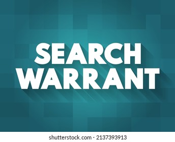 Search warrant - court order that a judge issues to authorize law enforcement officers to conduct a search of a person, location, or vehicle for evidence of a crime, text concept background