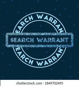 Search warrant. Glowing round badge. Network style geometric search warrant stamp in space. Vector illustration.