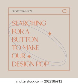 Searching for a button to make our design pop quotes quirky designer quotes illustrations type vector on nude plain background.