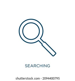 searching icon. Thin linear searching outline icon isolated on white background. Line vector searching sign, symbol for web and mobile