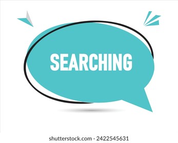 Searching speech bubble text.Banner and Poster. vector illustration.