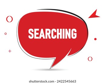 Searching speech bubble text.Banner and Poster. vector illustration.