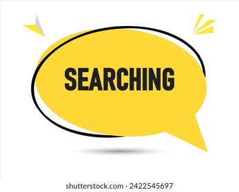Searching speech bubble text.Banner and Poster. vector illustration.
