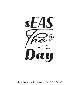 seas the day black lettering quote