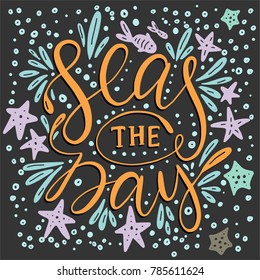 Seas the day. Handdrawn vector lettering card. Sea illustration.