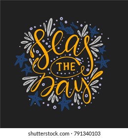 Seas the day. Handdrawn vector lettering card. Sea illustration.