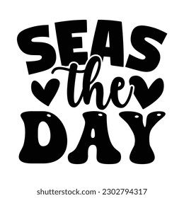 Seas the Day SVG,  Summer SVG T shirt Design Template