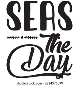 Seas the Day T-shirt Design Vector File.