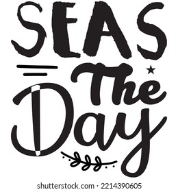 Seas the Day T-shirt Design Vector File.