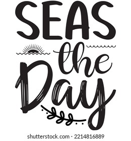 Seas the Day T-shirt Design Vector File.