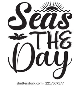 Seas the Day T-shirt Design Vector File.