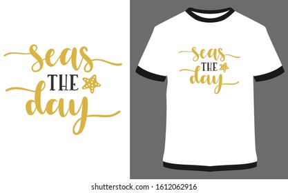 Seas the day - typography t-shirt vector design illustration, it can use for label, logo, sign, sticker for printing for the family t-shirt.
