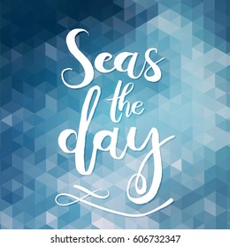 Seas the day. Unique typography poster or apparel design. Handdrawn lettering of a phrase about wanderlust, travel, sea, ocean. Vector Design element for travel company. Modern brush lettering print