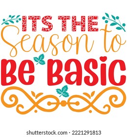 Its the Season to Be Basic T-shirt Design Vector File.