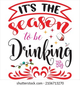 it’s the season to be drinking , t-shirt design and vector file.