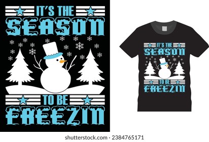 it's the season to be freezin, Christmas Day typography creative T-shirt design with Christmas elements. Illustration, vector design template, ready  for print poster, banner, mug, shirt.  