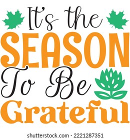 It’s the Season to Be Grateful T-shirt Design Vector File.