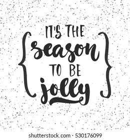 It's the season to be jolly - lettering Christmas and New Year holiday calligraphy phrase isolated on the background with braces. Fun brush ink typography for t-shirt print, flyer, poster design