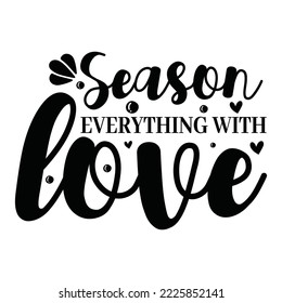 Season everything with love
 Mothers day card, T Shirt Design, Moms life, motherhood poster. Funny hand drawn calligraphy text