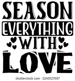 Season Everything with Love T shirt design Vector File