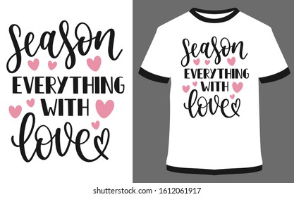 Season everything with love - typography t-shirt vector design illustration, it can use for label, logo, sign, sticker for printing for the family t-shirt.