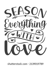 Season everything with love, vector. Minimalist art design. Wording design, lettering isolated on white background. Wall decals, wall art, artwork Home Art decor, Wall Decals, Art Decor, poster design