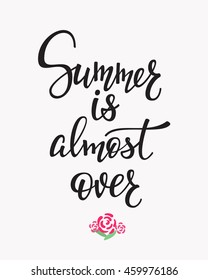 Season life style inspiration quotes lettering. Motivational typography. Calligraphy graphic design element. Summer is almost over