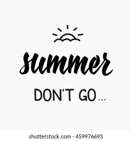 Season life style inspiration quotes lettering. Motivational typography. Calligraphy graphic design element. Summer don't go