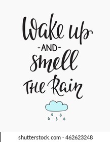 Season life style inspiration quotes lettering. Motivational typography. Calligraphy graphic design element. Wake up and Smell the rain
