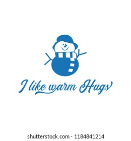 Season motivation quote I like warm hugs. Snowman with scar and hat. Christmas cute symbol. Design idea for T-Shirt print, mug, overlay. Stock illustration isolated on white background.